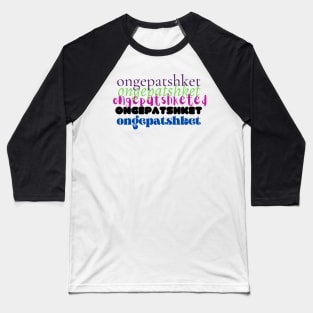 Ongepatshket - Funny Yiddish Quotes Baseball T-Shirt